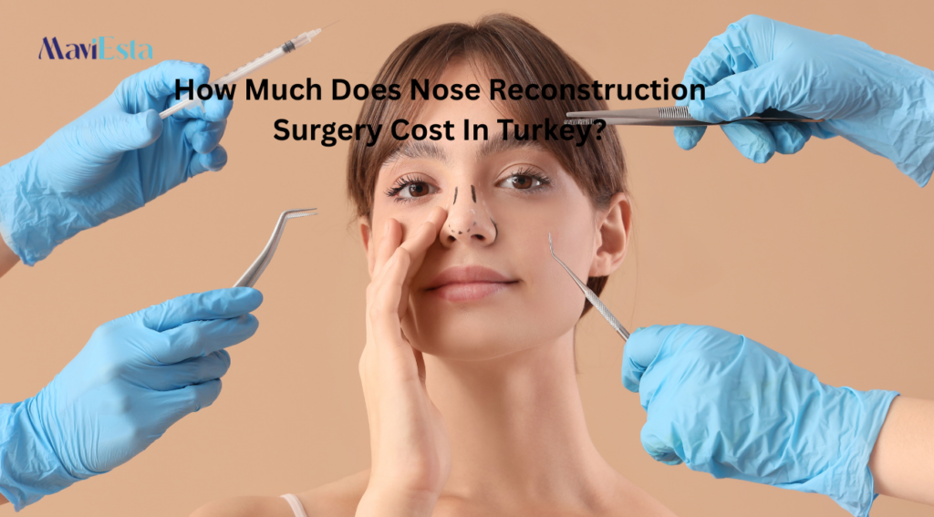 How Much Does Nose Reconstruction Surgery Cost In Turkey?