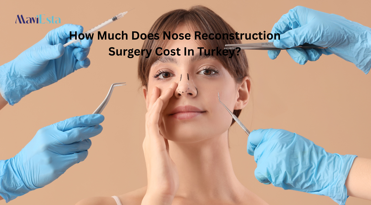 How Much Does Nose Reconstruction Surgery Cost In Turkey?