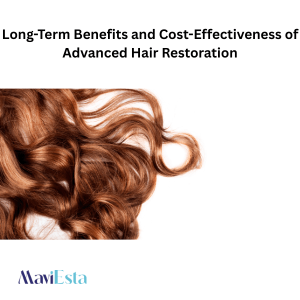 Long-Term Benefits and Cost-Effectiveness of Advanced Hair Restoration